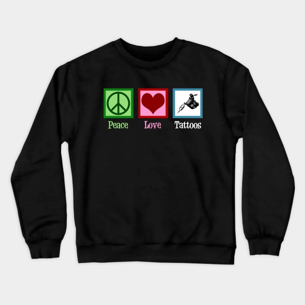 Peace Love Tattoos Crewneck Sweatshirt by epiclovedesigns